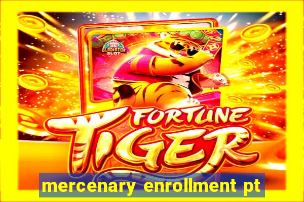 mercenary enrollment pt